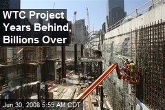 WTC Project Years Behind, Billions Over