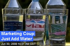 Marketing Coup: Just Add Water