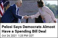 Pelosi Says Democrats Almost Have a Spending Bill Deal
