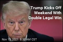 Trump Kicks Off Weekend With Double Legal Win