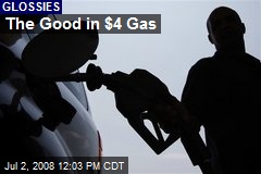 The Good in $4 Gas