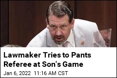 Lawmaker Tries to Pants Referee at Son&#39;s Game