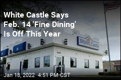 White Castle Says Feb. 14 &#39;Fine Dining&#39; Is Off This Year