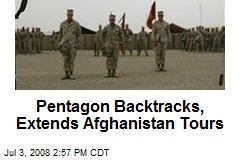 Pentagon Backtracks, Extends Afghanistan Tours