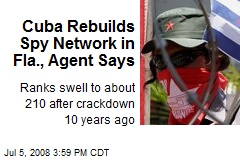 Cuba Rebuilds Spy Network in Fla., Agent Says