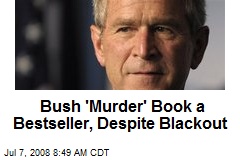Bush 'Murder' Book a Bestseller, Despite Blackout