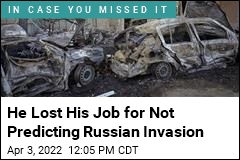 He Lost His Job for Not Predicting Russian Invasion
