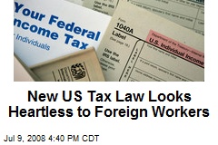 New US Tax Law Looks Heartless to Foreign Workers