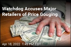 Watchdog Accuses Major Retailers of Price Gouging