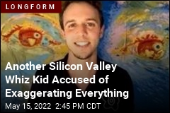 Another Silicon Valley Whiz Kid Accused of Exaggerating Everything