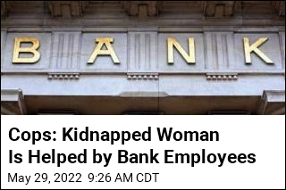 Cops: Kidnapped Woman Is Helped by Bank Employees