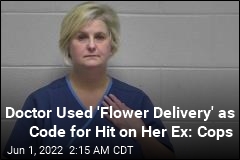 Doctor Used &#39;Flower Delivery&#39; as Code for Hit on Her Ex: Cops