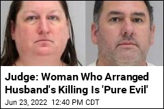 Judge: Woman Who Arranged Husband&#39;s Killing Is &#39;Pure Evil&#39;