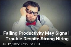 Falling Productivity May Signal Trouble Despite Strong Hiring