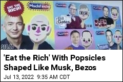 &#39;Eat the Rich&#39; With Popsicles Shaped Like Musk, Bezos