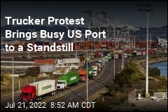 Trucker Protest Shuts Down One of America&#39;s Busiest Ports