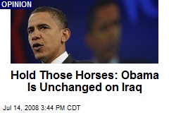 Hold Those Horses: Obama Is Unchanged on Iraq