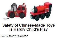 Safety of Chinese-Made Toys Is Hardly Child's Play