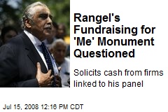 Rangel's Fundraising for 'Me' Monument Questioned