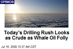 Today's Drilling Rush Looks as Crude as Whale Oil Folly