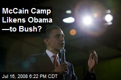 McCain Camp Likens Obama &mdash;to Bush?