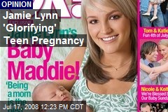 Jamie Lynn 'Glorifying' Teen Pregnancy