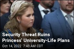 Security Threat Ruins Princess&#39; University-Life Plans