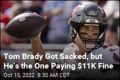 Tom Brady Got Sacked, but He&#39;s the One Paying $11K Fine