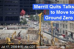 Merrill Quits Talks to Move to Ground Zero