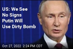 US: We See No Signs Putin Will Use Dirty Bomb