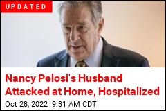 Nancy Pelosi&#39;s Husband Attacked at Home, Hospitalized