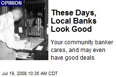 These Days, Local Banks Look Good