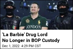 &#39;La Barbie&#39; Drug Lord No Longer in BOP Custody