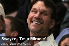Swayze: 'I'm a Miracle'