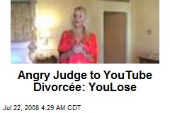 Angry Judge to YouTube Divorc&eacute;e: YouLose