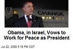 Obama, in Israel, Vows to Work for Peace as President