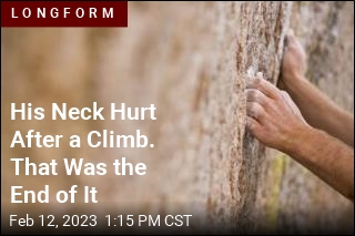 His Neck Hurt After a Climb. That Was the End of It