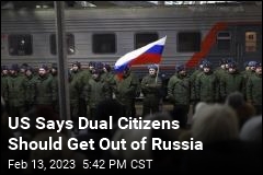 US Says Dual Citizens Should Get Out of Russia