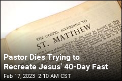 Pastor Dies Trying to Recreate Jesus&#39; 40-Day Fast