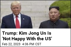 Trump: Kim Jong Un Is &#39;Not Happy With the US&#39;