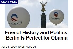 Free of History and Politics, Berlin Is Perfect for Obama