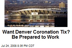 Want Denver Coronation Tix? Be Prepared to Work