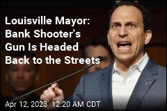 Louisville Mayor: Rifle Used in Bank Shooting Will End Up Back on Streets