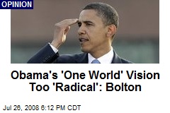 Obama's 'One World' Vision Too 'Radical': Bolton