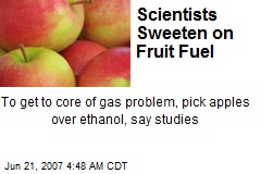 Scientists Sweeten on Fruit Fuel