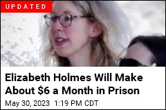 Elizabeth Holmes Will Make About $6 a Month in Prison