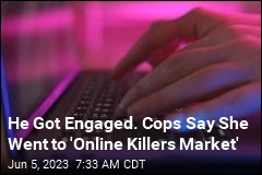 He Got Engaged. Cops Say She Went to &#39;Online Killers Market&#39;