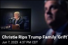 Christie Slams Trump Family for &#39;Breathtaking&#39; Grift