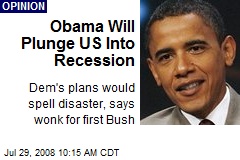 Obama Will Plunge US Into Recession