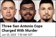 Three San Antonio Cops Charged With Murder